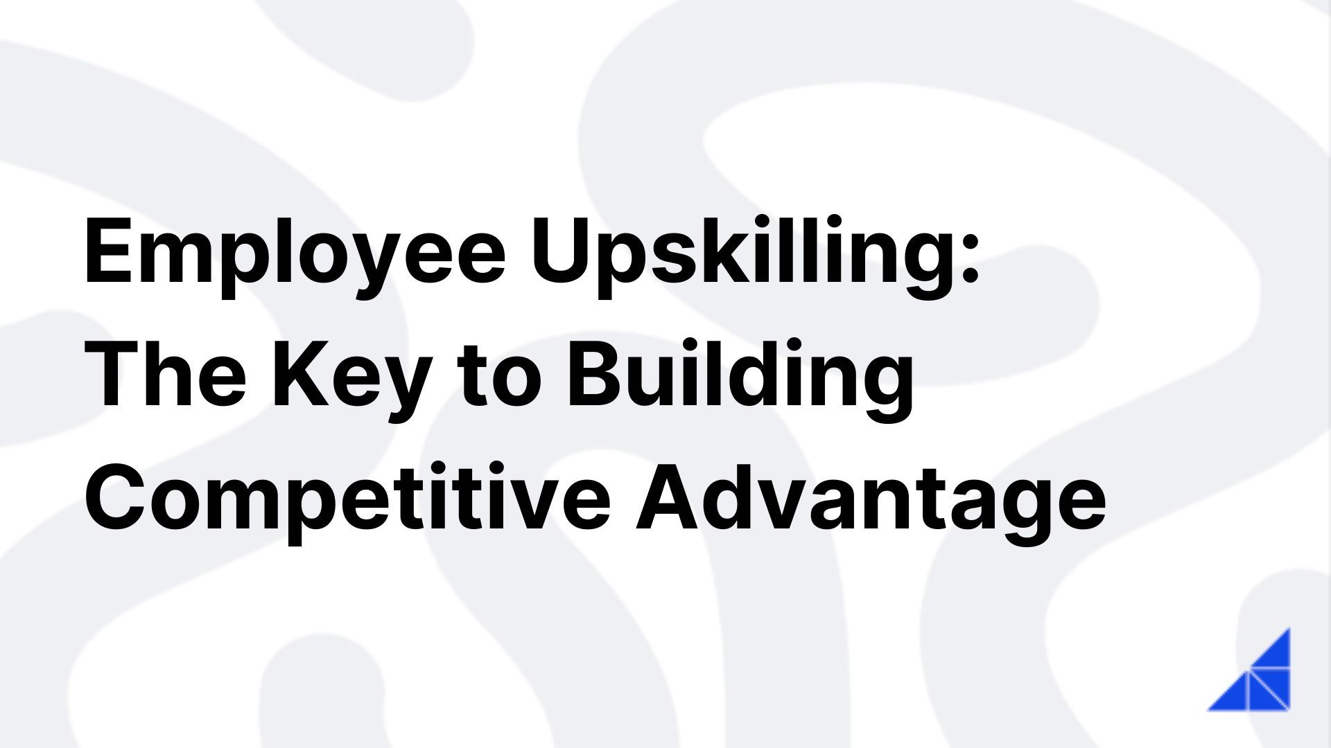 Employee Upskilling A Comprehensive Guide Workramp
